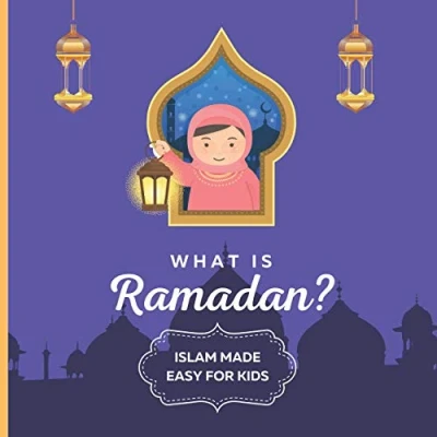 Abbildung von What is Ramadan? Islam Made Easy For Kids: Perfect Islamic Book To Teach Your Child About Ramadan In A Simple, Easy, and Fun Way