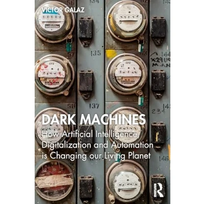 Abbildung von Dark Machines: How Artificial Intelligence, Digitalization and Automation Is Changing Our Living Planet
