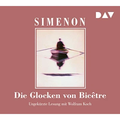 Abbildung von Die Glocken von Bicêtre: Ungekürzte Lesung mit Wolfram Koch (6 CDs) (Georges Simenon)
