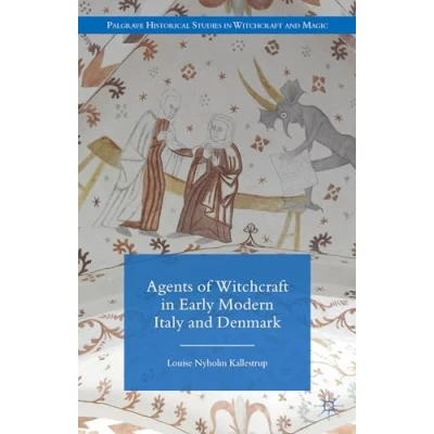 Abbildung von Agents of Witchcraft in Early Modern Italy and Denmark (Palgrave Historical Studies Magic)