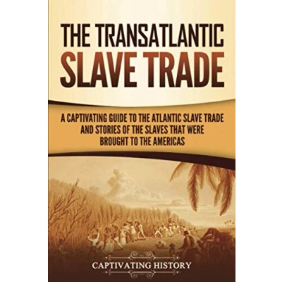Abbildung von the Transatlantic Slave Trade: A Captivating Guide to Atlantic Trade and Stories of Slaves That Were Brought Americas (History Slavery)