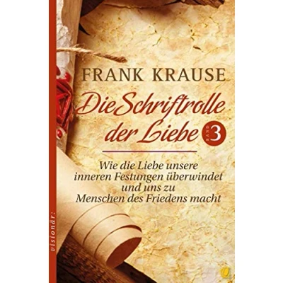 Abbildung von die Schriftrolle der Liebe (Band 3): Wie unsere inneren Festungen überwindet und uns zu Menschen des Friedens macht
