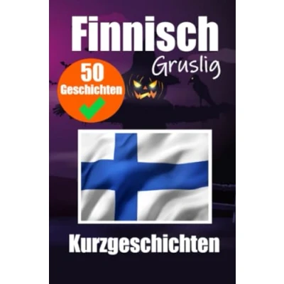 Abbildung von 50 kurze Gruselgeschichten auf Finnisch: Eine zweisprachige Reise Deutsch und Gespenstische Erzählungen Finnisch ... erlernen (Bücher zum Finnischlernen, Band 1)