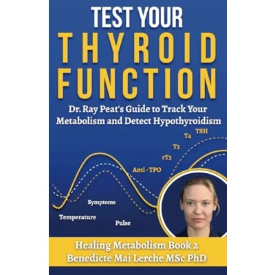 Abbildung von Test Your Thyroid Function: Dr. Ray Peat&#039;s Guide to Track Metabolism and Detect Hypothyroidism (Healing Metabolism, Band 2)