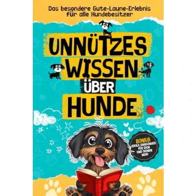 Abbildung von Unnützes Wissen über Hunde, das besondere Gute Laune Erlebnis für alle Hundebesitzer: Lustige Hundegeschichten und spannende Anekdoten aus der Welt Fellnasen