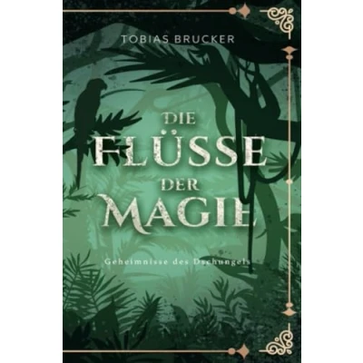 Abbildung von Die Flüsse der Magie: Geheimnisse des Dschungels