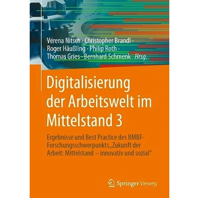 Abbildung von Digitalisierung der Arbeitswelt im Mittelstand 3: Ergebnisse und Best Practice des BMBF Forschungsschwerpunkts &quot;Zukunft Arbeit: innovativ sozial&quot;