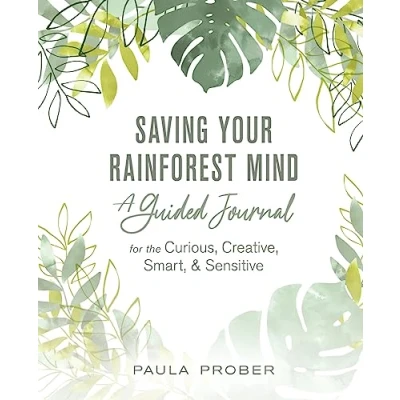 Abbildung von Saving Your Rainforest Mind: A Guided Journal for the Curious, Creative, Smart, &amp; Sensitive