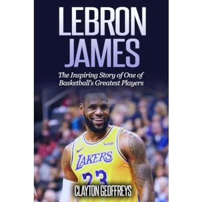 Abbildung von LeBron James: The Inspiring Story of One Basketball&#039;s Greatest Players (Basketball Biography Books)