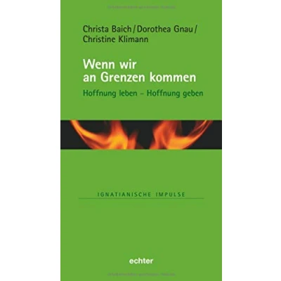 Abbildung von Wenn wir an Grenzen kommen: Hoffnung leben geben (Ignatianische Impulse, Bd. 81)