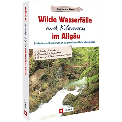 Abbildung von Wanderführer Allgäu Wilde Wasserfälle und Klammen im Allgäu: Erfrischende Wanderungen zu grandiosen Naturschauplätzen