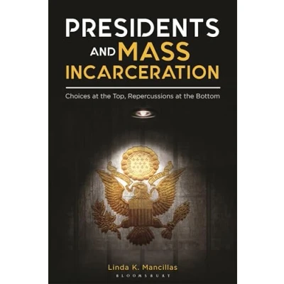 Abbildung von Presidents and Mass Incarceration: Choices at the Top, Repercussions Bottom