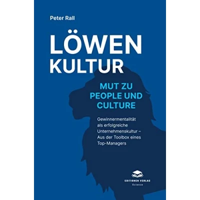Abbildung von Löwenkultur Mut zu People und Culture: Gewinnermentalität als erfolgreiche Unternehmenskultur ¿ Aus der Toolbox eines Top Managers