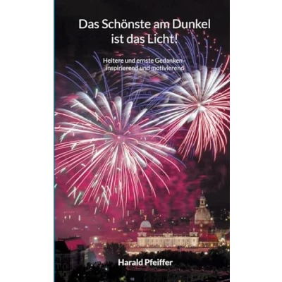 Abbildung von das Schönste am Dunkel ist Licht: Heitere und ernste Gedanken inspirierend motivierend
