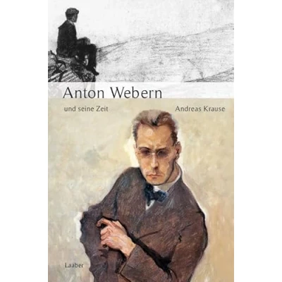 Abbildung von Anton Webern und seine Zeit (Große Komponisten ihre Zeit)