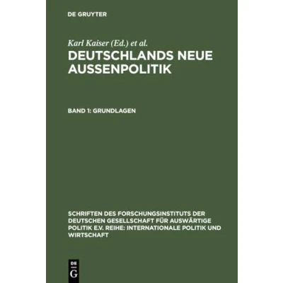 Abbildung von Deutschlands neue Außenpolitik, Bd.1, Grundlagen (Schriften des Forschungsinstituts der Deutschen Gesellschaft für Auswärtige Politik e.V. / Internationale und Wirtschaft, 59, Band 59)