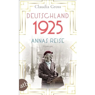 Abbildung von Deutschland 1925: Annas Reise (Eine Frau in unruhigen Zeiten, Band 1)