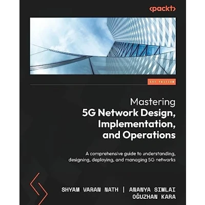 Abbildung von Mastering 5G Network Design, Implementation, and Operations: A comprehensive guide to understanding, designing, deploying, managing networks