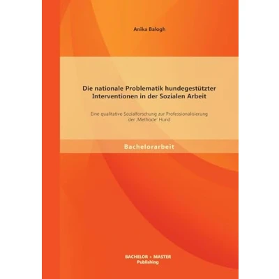 Abbildung von Die nationale Problematik hundegestützter Interventionen in der Sozialen Arbeit: Eine qualitative Sozialforschung zur Professionalisierung &#039;Methode&#039; Hund