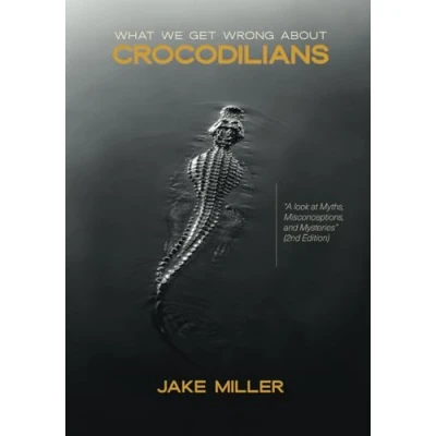 Abbildung von What We Get Wrong About Crocodilians: A Look at Myths, Misconceptions, and Mysteries (2nd Edition)