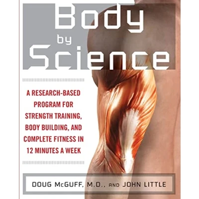 Abbildung von Body by Science: a Research Based Program for Strength Training, building, and Complete Fitness in 12 Minutes Week