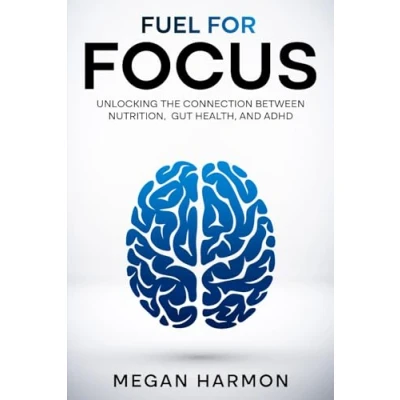Abbildung von Fuel for Focus: Unlocking the Connection Between Nutrition, Gut Health, and ADHD