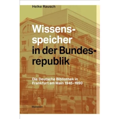 Abbildung von Wissensspeicher in der Bundesrepublik: Die Deutsche Bibliothek Frankfurt am Main 1945 1990