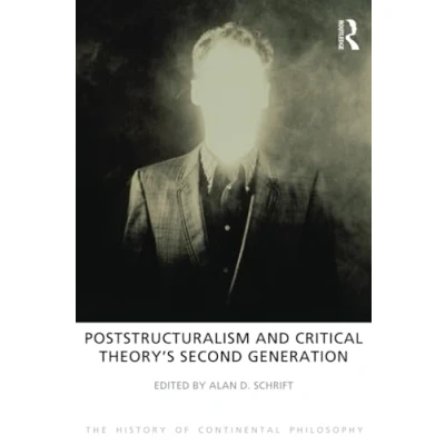 Abbildung von Poststructuralism and Critical Theory&#039;s Second Generation (The History of Continental Philosophy, 6, Band 6)