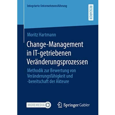 Abbildung von Change Management in IT getriebenen Veränderungsprozessen: Methodik zur Bewertung von Veränderungsfähigkeit und bereitschaft der Akteure (Integrierte Unternehmensführung)
