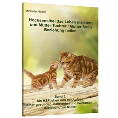 Abbildung von Hochsensibel das leben meistern und Mutter Tochter / Sohn Beziehung heilen: Band 3: Als HSP der Aufbau einer gesunden, nährenden heilsamen zur