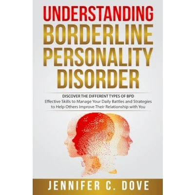 Abbildung von UNDERSTANDING BORDERLINE PERSONALITY DISORDER: DISCOVER THE DIFFERENT TYPES OF BPD: Effective Skills to Manage Your Daily Battles and Strategies Help Others Improve Their Relationship with You