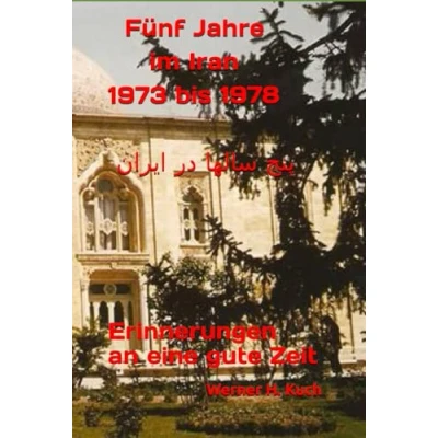 Abbildung von Fünf Jahre im Iran 1973 bis 1978: Erinnerungen an eine gute Zeit