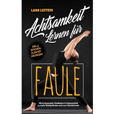 Abbildung von Achtsamkeit lernen für Faule: Mit Achtsamkeit, Meditation und Gelassenheit zu mehr Wohlbefinden Glück im Alltag. Die Tricks um wirklich ein erfülltes glückliches Leben führen