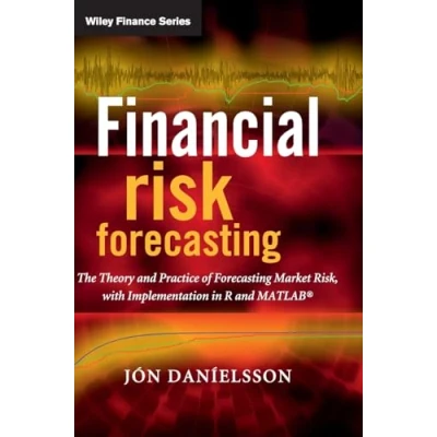 Abbildung von Financial Risk Forecasting: The Theory and Practice of Forecasting Market Risk, With Implementation in R Matlab (Wiley Finance)