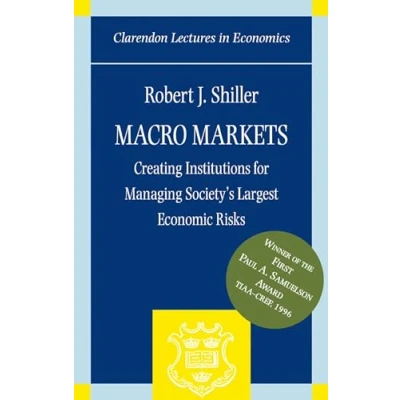 Abbildung von Macro Markets: Creating Institutions for Managing Society&#039;s Largest Economic Risks (Clarendon Lectures in Economics)