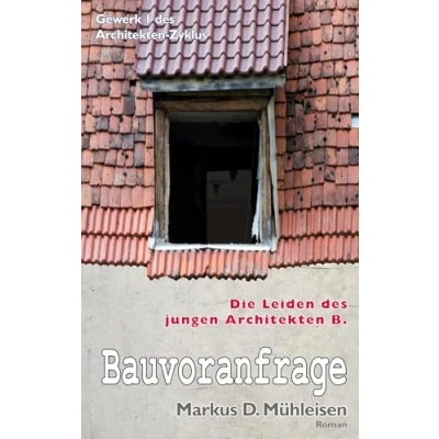 Abbildung von Bauvoranfrage: Die Leiden des jungen Architekten B. (Architekten Zyklus)