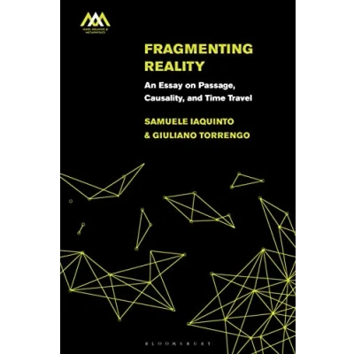 Abbildung von Fragmenting Reality: An Essay on Passage, Causality and Time Travel (Mind, Meaning Metaphysics)