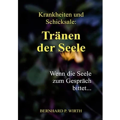 Abbildung von Krankheiten und Schicksale: Tränen der Seele: Wenn die Seele zum Gespräch bittet...