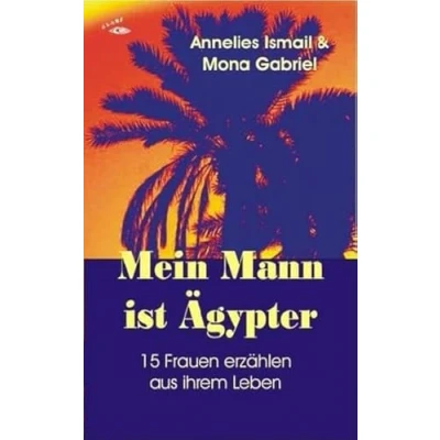 Abbildung von Mein Mann ist Ägypter: 15 Frauen erzählen aus ihrem Leben