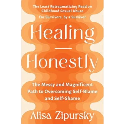 Abbildung von Healing Honestly: The Messy and Magnificent Path to Overcoming Self Blame Shame