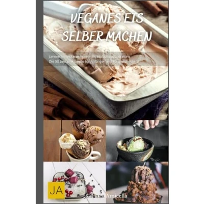 Abbildung von Veganes Eis selber machen: Einfache und kreative Rezepte für pflanzliche Eiscreme Genuss ohne tierische Produkte