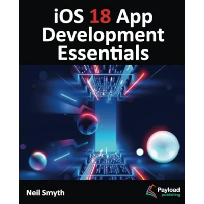 Abbildung von iOS 18 App Development Essentials: Developing Apps with SwiftUI, Swift, and Xcode 16