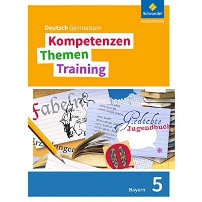 Abbildung von Kompetenzen Themen Training. Deutsch Gymnasium Bayern Neubearbeitung: Schülerband 5