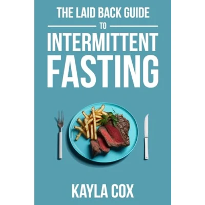 Abbildung von The Laid Back Guide to Intermittent Fasting: How I Lost Over 80 Pounds and Kept It Off Eating Whatever Wanted (The Weight Loss, Band 1)