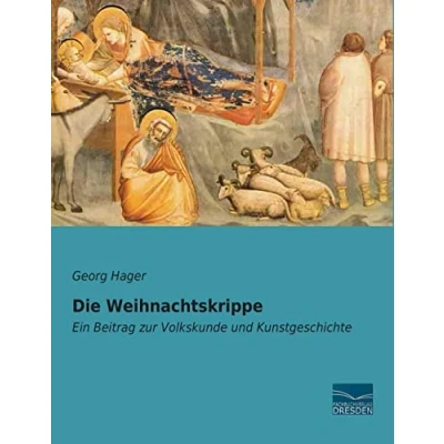 Abbildung von Die Weihnachtskrippe: Ein Beitrag zur Volkskunde und Kunstgeschichte