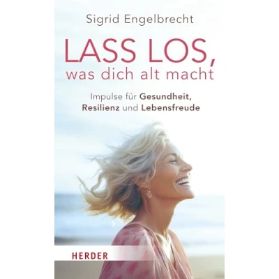 Abbildung von Lass los, was dich alt macht: Impulse für Gesundheit, Resilienz und Lebensfreude