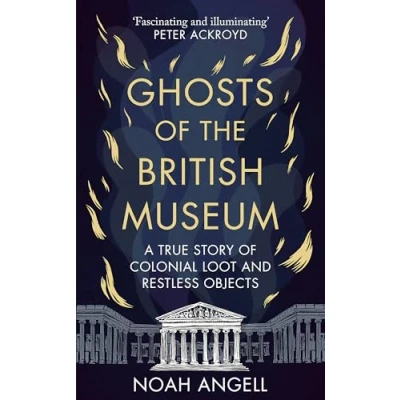 Abbildung von Ghosts of the British Museum: A True Story Colonial Loot and Restless Objects