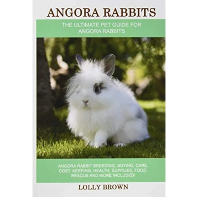 Abbildung von Angora Rabbits: Rabbit Breeding, Buying, Care, Cost, Keeping, Health, Supplies, Food, Rescue and More Included! The Ultimate Pet Guide for Rabbits