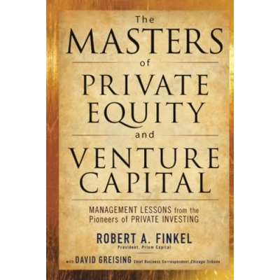 Abbildung von the Masters of Private Equity and Venture Capital: Management Lessons from Pioneers Investing