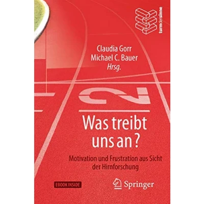 Abbildung von Was treibt uns an?: Motivation und Frustration aus Sicht der Hirnforschung